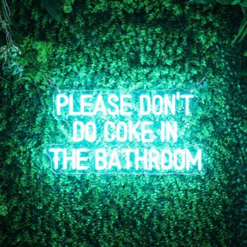 Please Dont Do Coke In The Bathroom Neon Sign