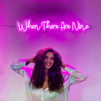 When There Are Nine Neon Sign
