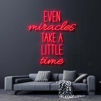 Even Miracles Take A Little Time Neon Sign
