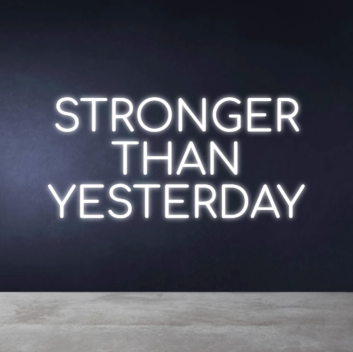STRONGER THAN YESTERDAY Neon Sign