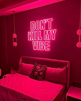 Don&#39;t Kill My Vibe Neon Sign