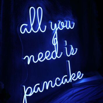All You Need Is Pancake Neon Sign