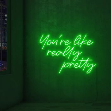 You&#039;re Like Really Pretty Neon Sign Led Neon Wall Sign