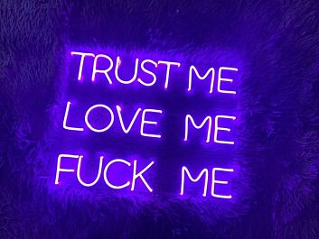 Trust Me Love Me Fck Me Neon Sign