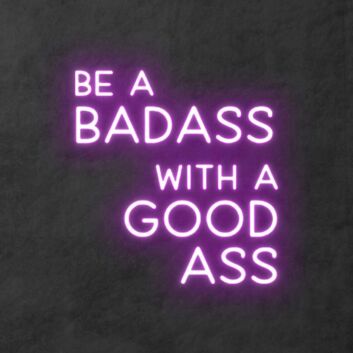 &#39;Be A Badass With A Good Ass&#39; Neon Sign