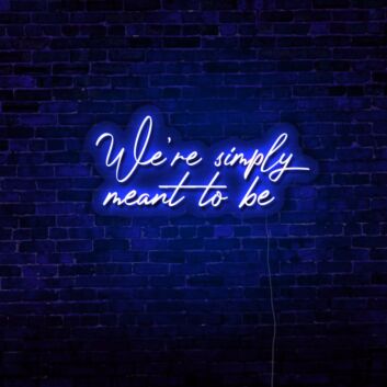 We're Simply Meant To Be LED Neon Sign