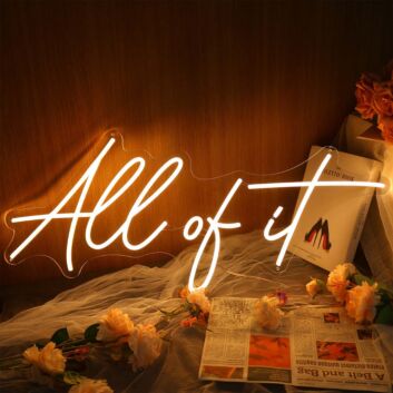 All Of It Yellow Neon Sign