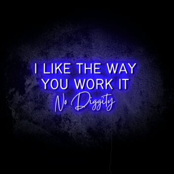 I Like the Way You Work It LED Neon Sign