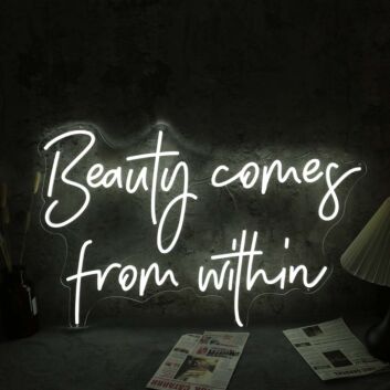 Beauty Come From Within White Neon Sign