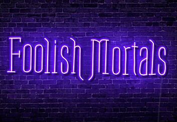 Foolish Mortals Single Line LED Neon Sign