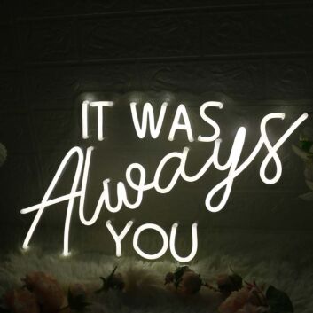 It Was Always You White Custom LED Neon Sign