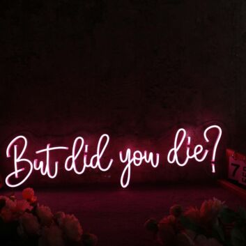 But Did You Die Red Neon Sign