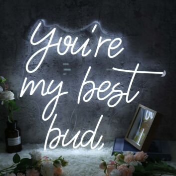 You&#039;re My Best Bud Neon Sign