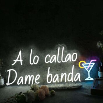 A Lo Callao Dame Banda Custom Neon Sign
