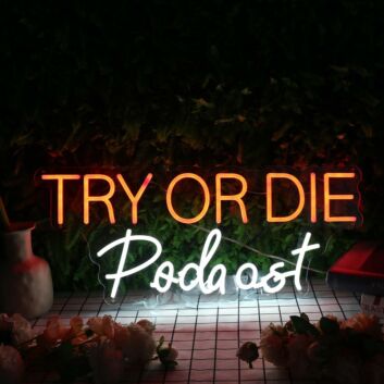Try Or Die Podcast Custom Neon Sign
