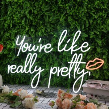 You&#039;re Like Really Pretty White Neon Sign