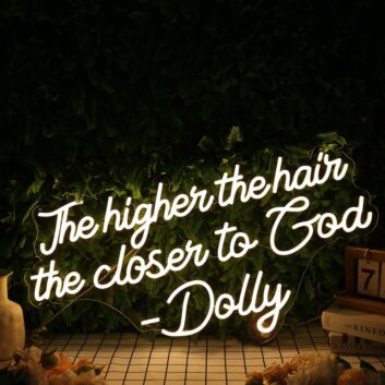The Higher The Hair The Closen To God Dolly Neon Sign