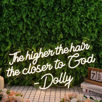 The Higher The Hair The Closen To God Dolly Neon Sign