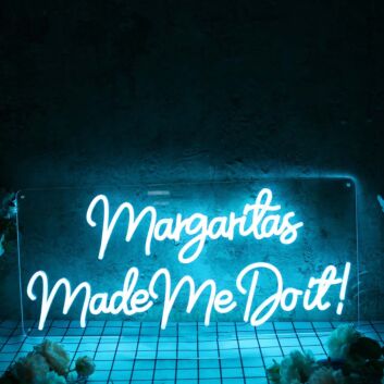 Margaritas Made Me Do It Blue Neon Sign