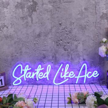 Started Like Ace Blue Neon Sign