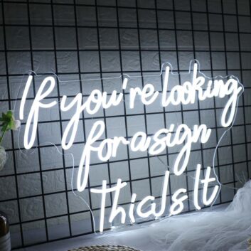 If You Are Looking For A Sign This Is It White Neon Sign