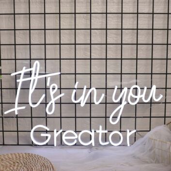 It is In You Greator White Neon Sign