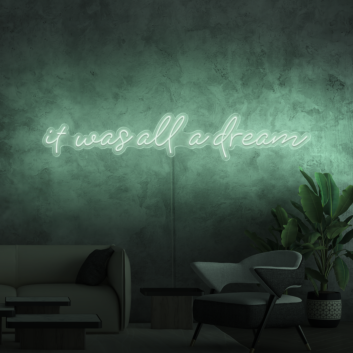 It was all a dream Neon Sign