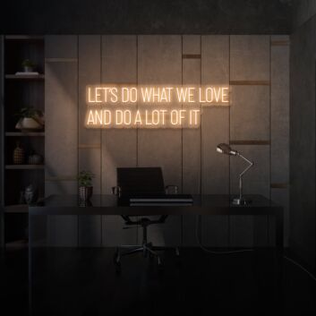 Let&#039;s do what we love and do a lot of it LED neon sign lettering