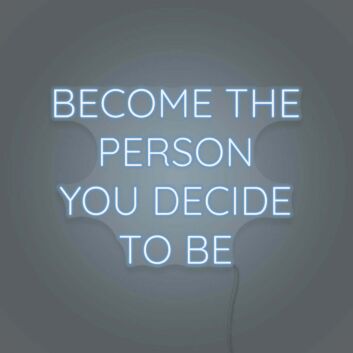 Become the person you decide to be LED neon sign