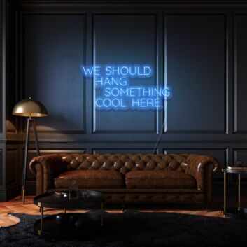 We Should Hang Something Cool Here LED Neon Sign