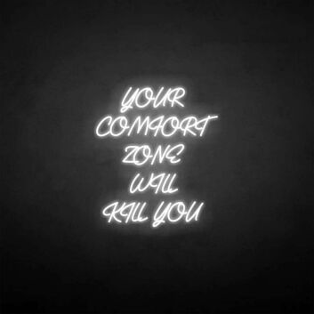 Your comfort zone will kill you neon sign