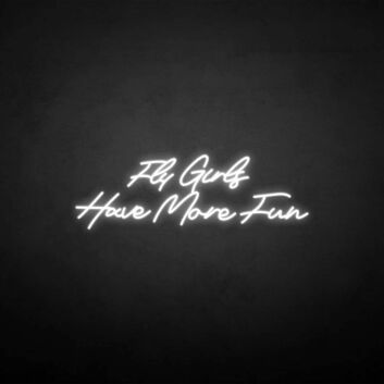&#39;Fly girls have more fun&#39; neon sign