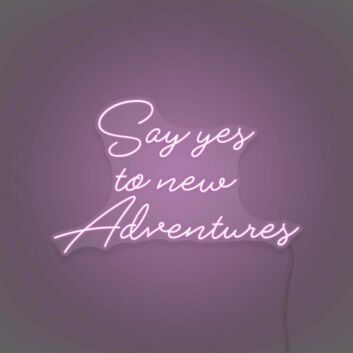 Say Yes To New Adventures Cursive Sign Lettering Embracing New Journeys and Experiences