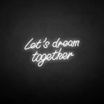 &#39;Let&#39;s dream together&#39; neon sign