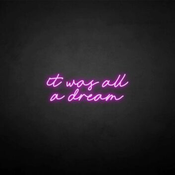 &#39;it was all a dream&#39; neon sign
