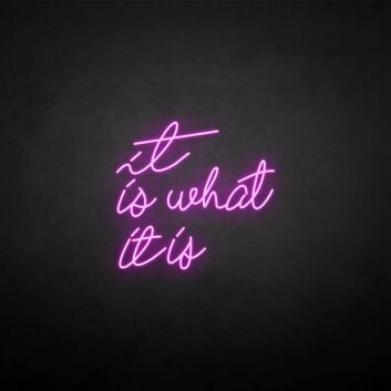 &#39;It is what it is&#39; neon sign