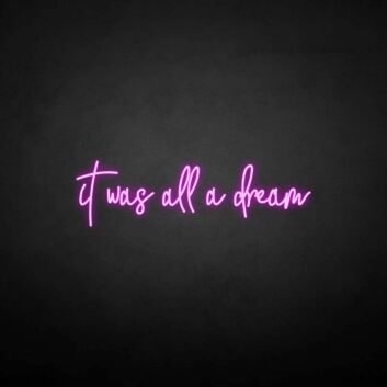&#39;It was all a dream3&#39; neon sign