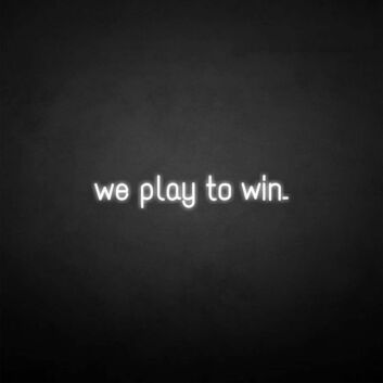 &#39;We play to win&#39; neon sign