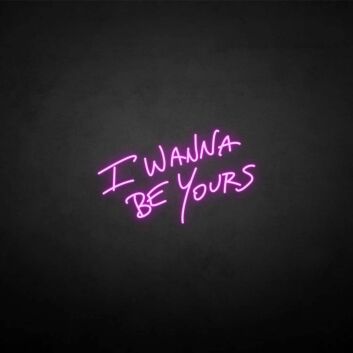 &#39;I wanna be yours&#39; neon sign