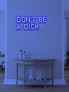 Don&#039;t be a dick Neon Reminder for Kindness and Humor