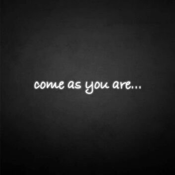 &#39;Come as you are&#39; neon sign