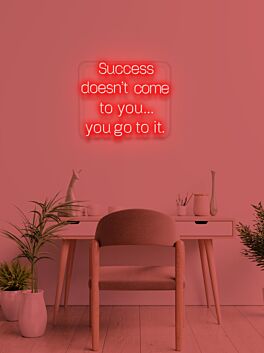 Success doesn&#039;t come to you Neon Motivation