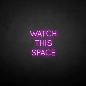 &#39;Watch this space&#39; neon sign