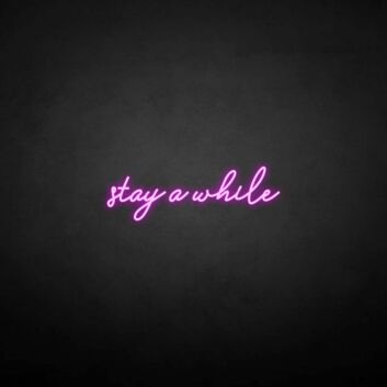 &#39;Stay a while&#39; neon sign