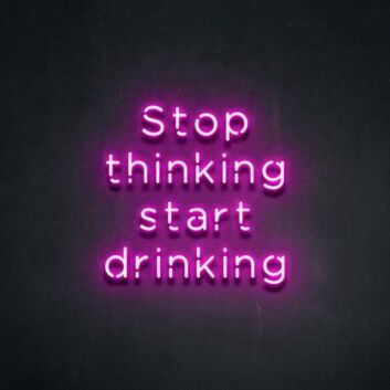 Stop thinking and start drinking Add Fun to Your Bar with Neon