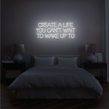 Create a life you can&#039;t wait to wake up to Encourage Daily Inspiration with Motivational Neon