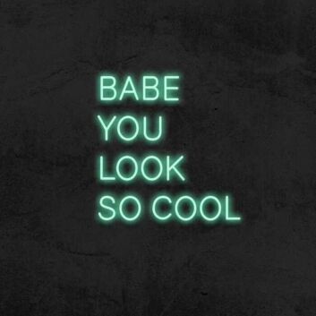 Babe you look so cool Elevate Your Cool Quotient with Neon