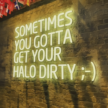 Sometimes You Gotta Get Your Halo Dirty Radiant Neon Sign