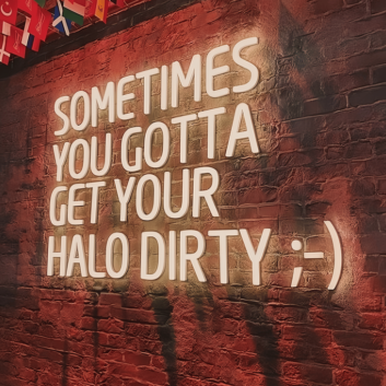 Sometimes You Gotta Get Your Halo Dirty Radiant Neon Sign