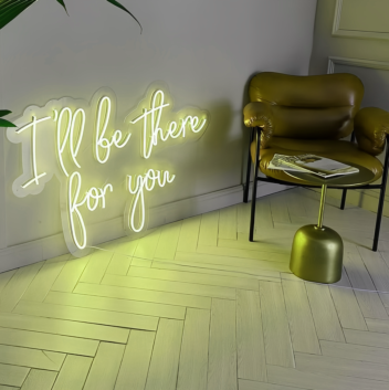 I will Be There For You Glowing Neon Sign